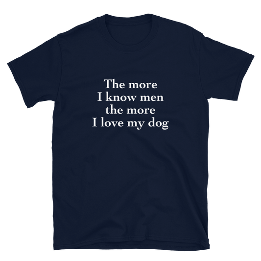 'The more I know men the more I love my dog' T-Shirt