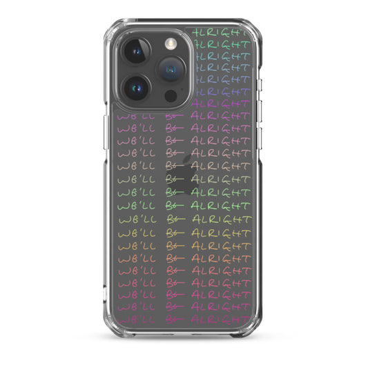 We’ll Be Alright Clear Phone Case