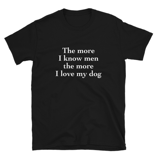'The more I know men the more I love my dog' T-Shirt