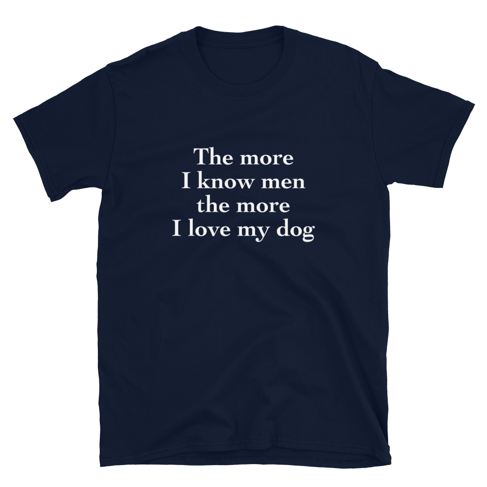 'The more I know men the more I love my dog' T-Shirt