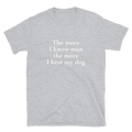 'The more I know men the more I love my dog' T-Shirt