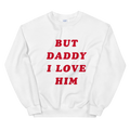 But Daddy I Love Him Sweatshirt