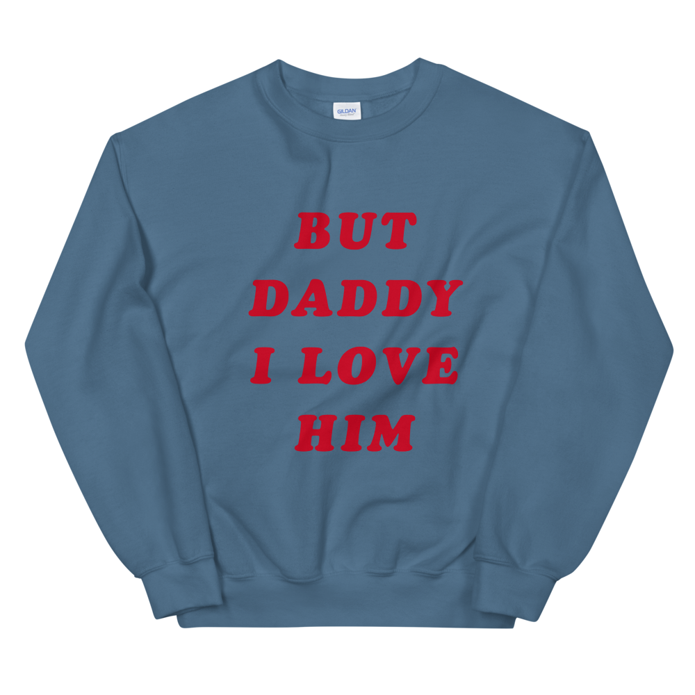 But Daddy I Love Him Sweatshirt