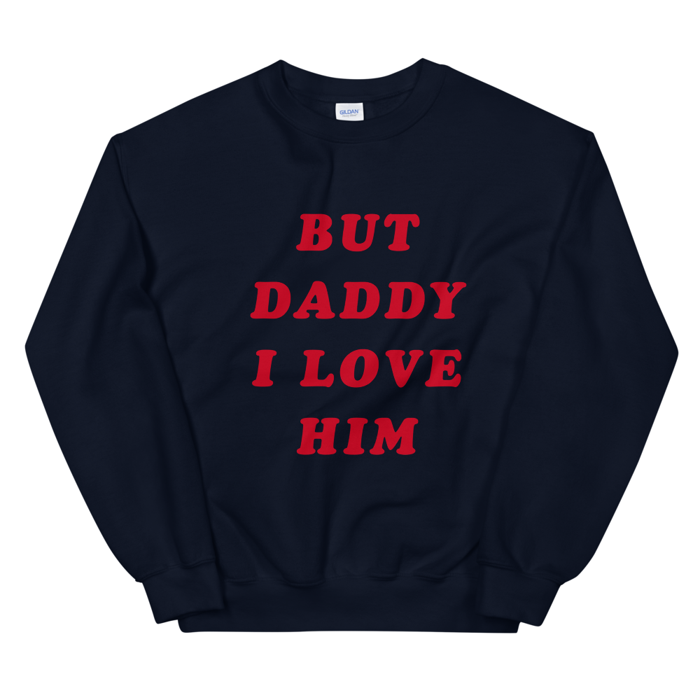 But Daddy I Love Him Sweatshirt