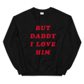 But Daddy I Love Him Sweatshirt