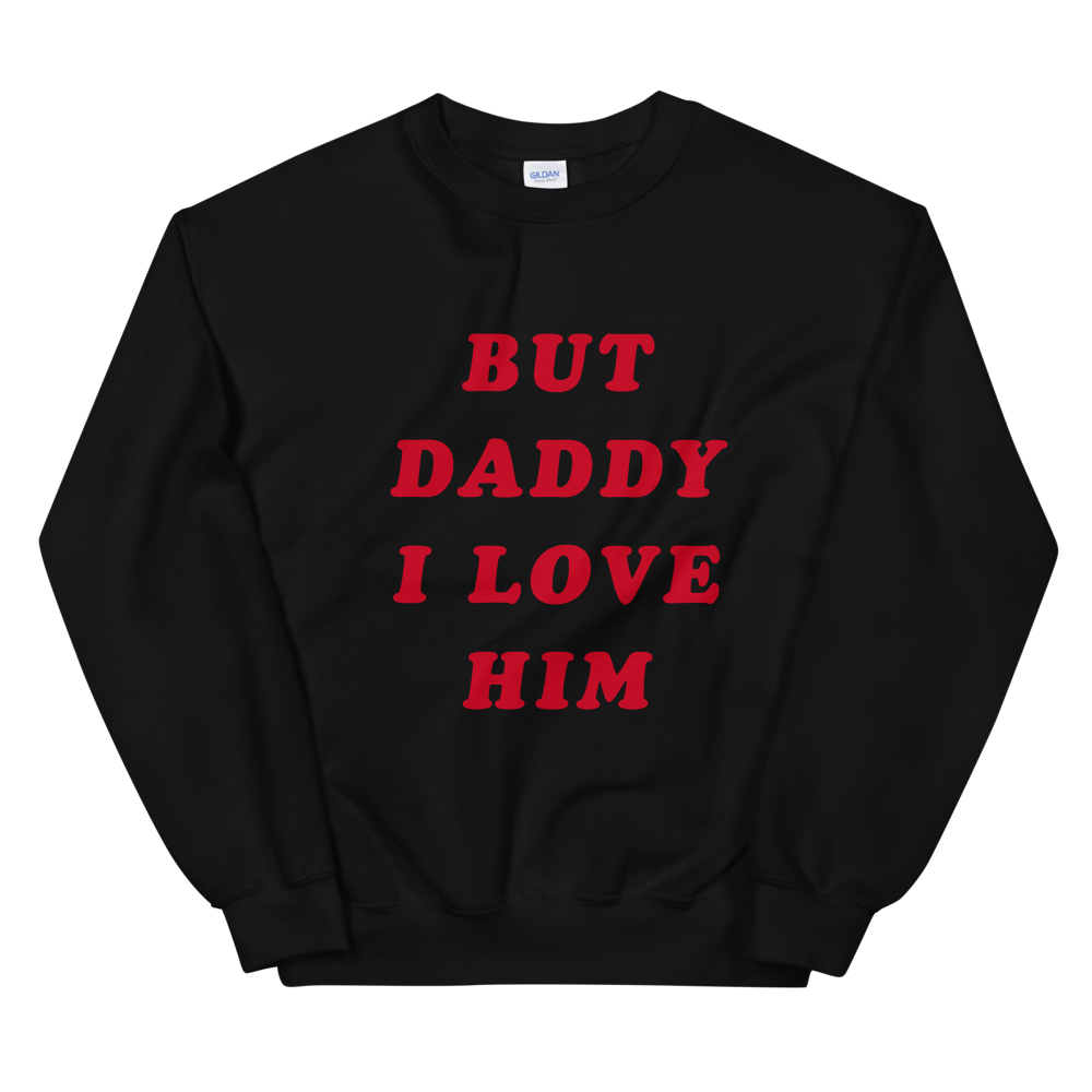 But Daddy I Love Him Sweatshirt