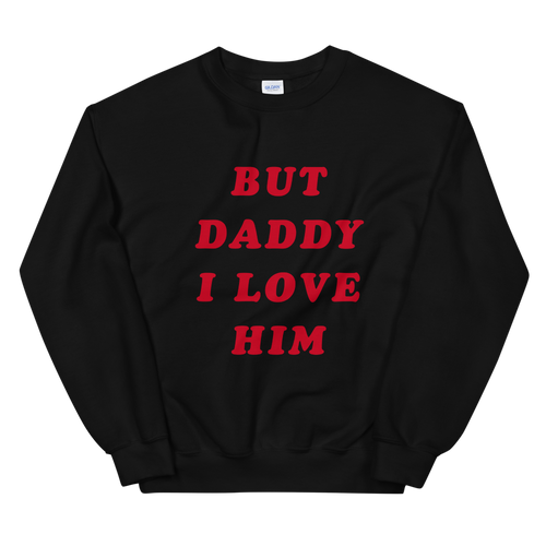 But Daddy I Love Him Sweatshirt