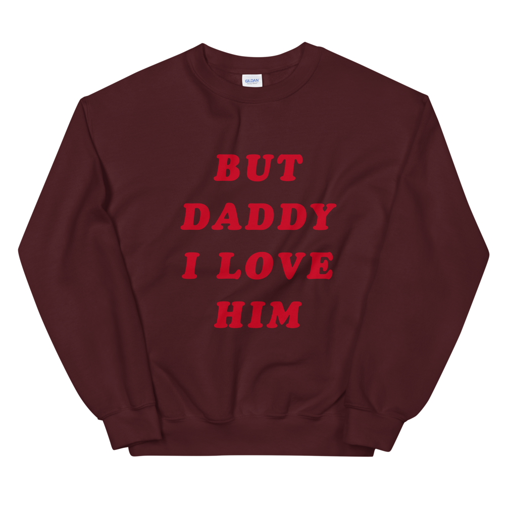 But Daddy I Love Him Sweatshirt