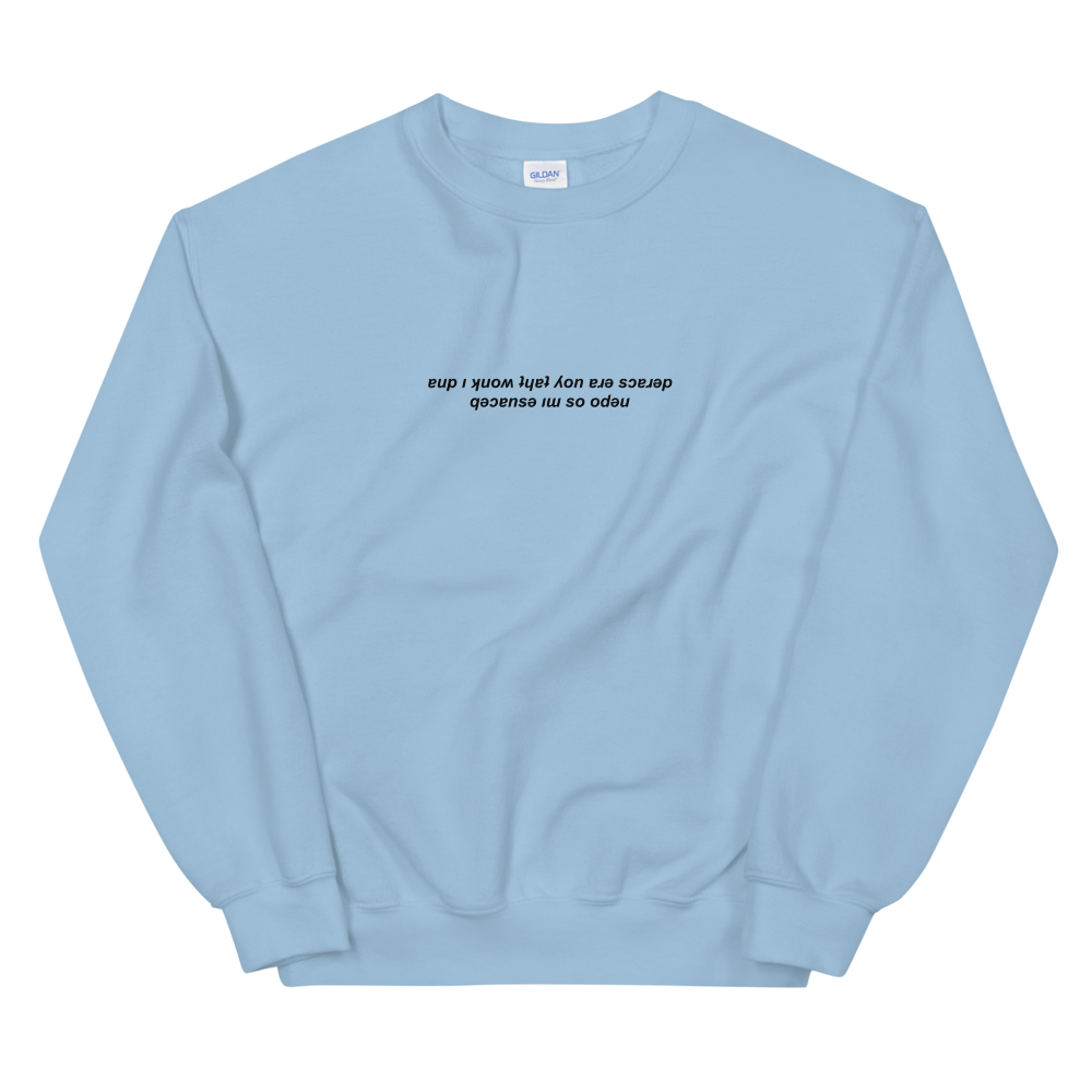 'And I Know That You’re Scared..' Upside Down Sweatshirt