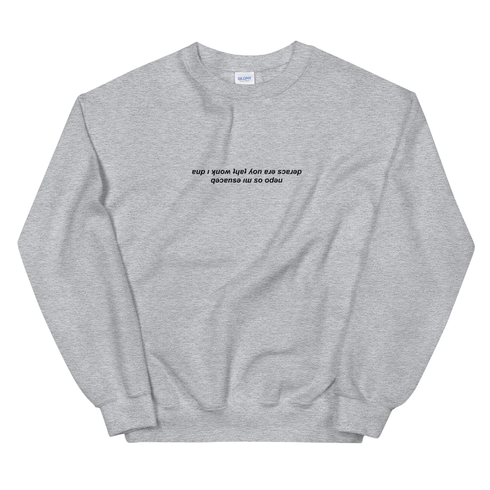 'And I Know That You’re Scared..' Upside Down Sweatshirt