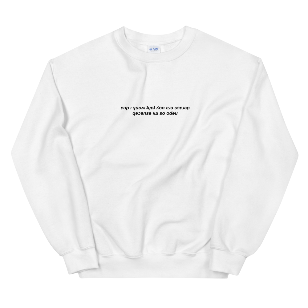 'And I Know That You’re Scared..' Upside Down Sweatshirt